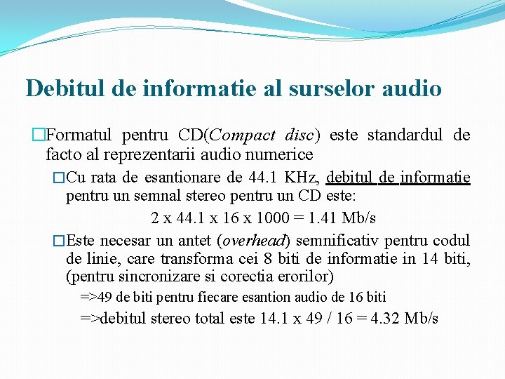 Debitul de informatie al surselor audio �Formatul pentru CD(Compact disc) este standardul de facto Debitul de informatie al surselor audio �Formatul pentru CD(Compact disc) este standardul de facto