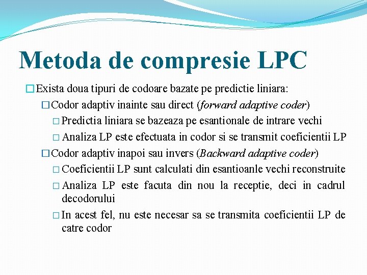Metoda de compresie LPC �Exista doua tipuri de codoare bazate pe predictie liniara: �Codor Metoda de compresie LPC �Exista doua tipuri de codoare bazate pe predictie liniara: �Codor