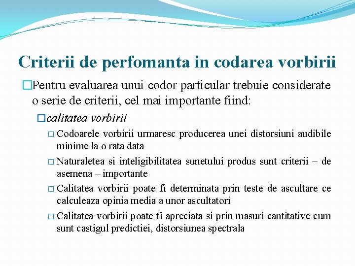 Criterii de perfomanta in codarea vorbirii �Pentru evaluarea unui codor particular trebuie considerate o