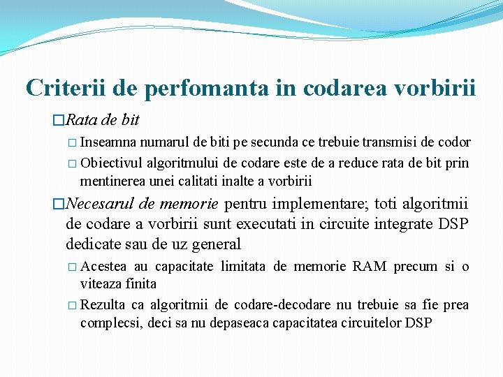 Criterii de perfomanta in codarea vorbirii �Rata de bit � Inseamna numarul de biti Criterii de perfomanta in codarea vorbirii �Rata de bit � Inseamna numarul de biti