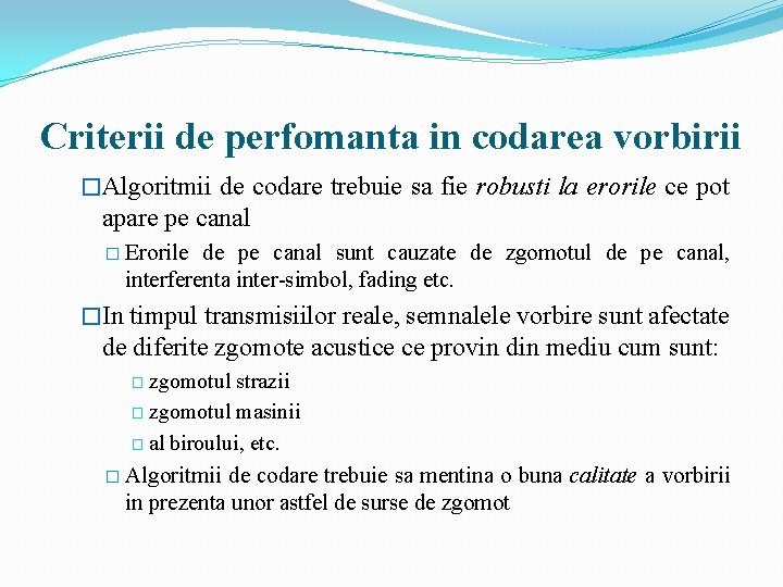 Criterii de perfomanta in codarea vorbirii �Algoritmii de codare trebuie sa fie robusti la