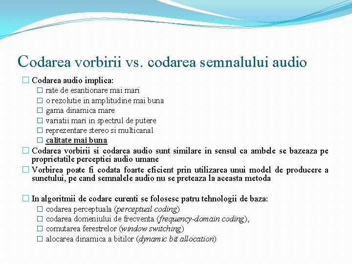 Codarea vorbirii vs. codarea semnalului audio � Codarea audio implica: � rate de esantionare