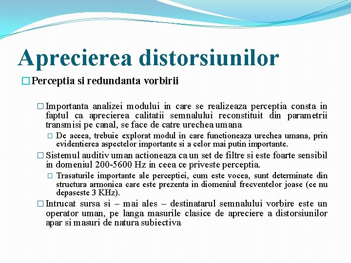 Aprecierea distorsiunilor �Perceptia si redundanta vorbirii � Importanta analizei modului in care se realizeaza