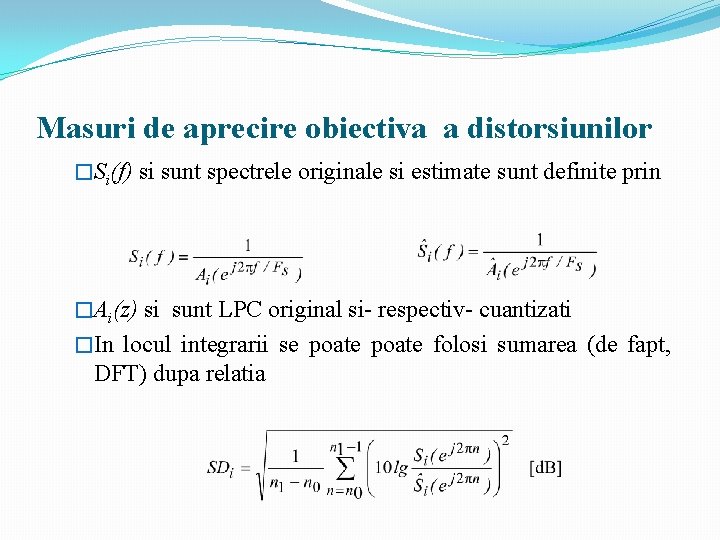 Masuri de aprecire obiectiva a distorsiunilor �Si(f) si sunt spectrele originale si estimate sunt