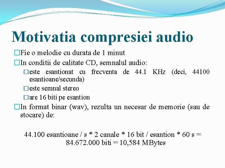 Motivatia compresiei audio �Fie o melodie cu durata de 1 minut �In conditii de Motivatia compresiei audio �Fie o melodie cu durata de 1 minut �In conditii de