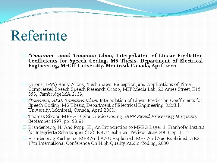 Referinte � (Tamanna, 2000) Tamanna Islam, Interpolation of Linear Prediction Coefficients for Speech Coding, Referinte � (Tamanna, 2000) Tamanna Islam, Interpolation of Linear Prediction Coefficients for Speech Coding,