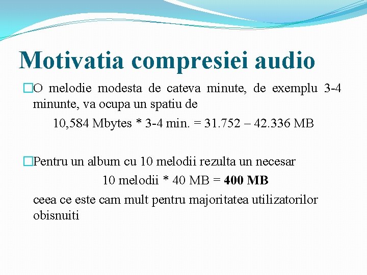 Motivatia compresiei audio �O melodie modesta de cateva minute, de exemplu 3 -4 minunte,