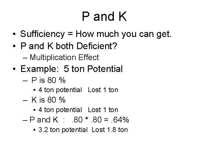 P and K • Sufficiency = How much you can get. • P and