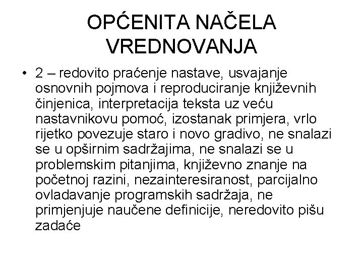 OPĆENITA NAČELA VREDNOVANJA • 2 – redovito praćenje nastave, usvajanje osnovnih pojmova i reproduciranje