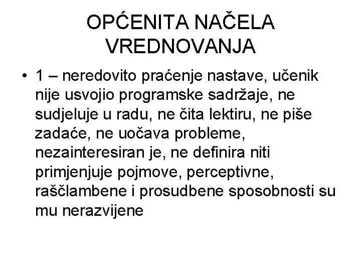 OPĆENITA NAČELA VREDNOVANJA • 1 – neredovito praćenje nastave, učenik nije usvojio programske sadržaje,