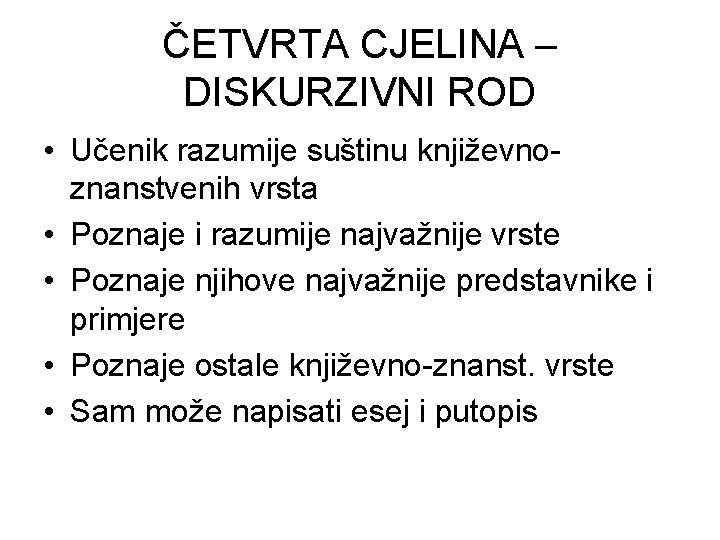 ČETVRTA CJELINA – DISKURZIVNI ROD • Učenik razumije suštinu književnoznanstvenih vrsta • Poznaje i