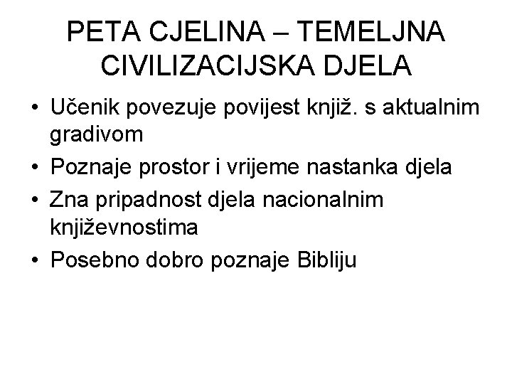 PETA CJELINA – TEMELJNA CIVILIZACIJSKA DJELA • Učenik povezuje povijest knjiž. s aktualnim gradivom