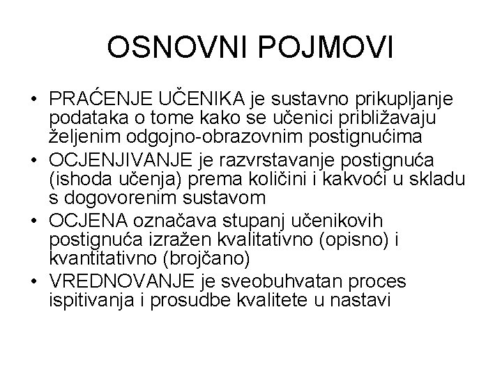 OSNOVNI POJMOVI • PRAĆENJE UČENIKA je sustavno prikupljanje podataka o tome kako se učenici