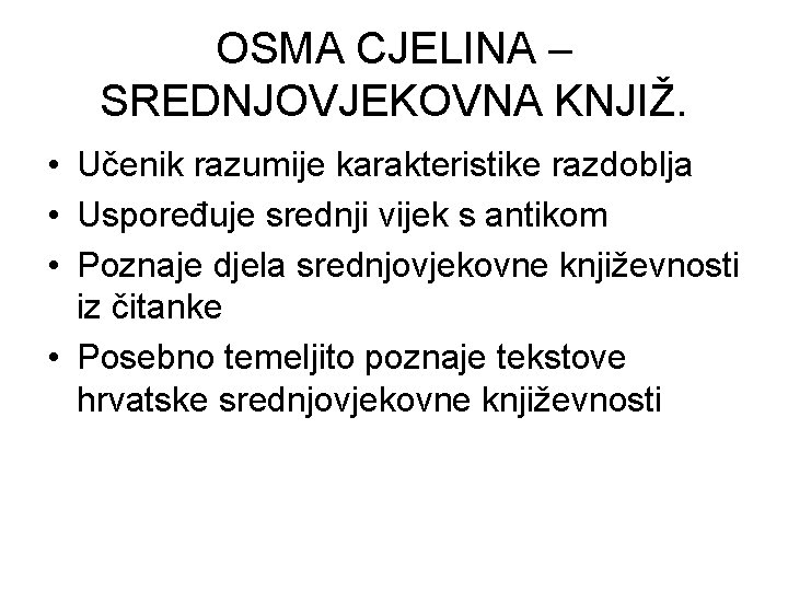 OSMA CJELINA – SREDNJOVJEKOVNA KNJIŽ. • Učenik razumije karakteristike razdoblja • Uspoređuje srednji vijek