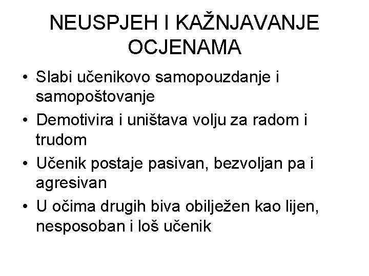 NEUSPJEH I KAŽNJAVANJE OCJENAMA • Slabi učenikovo samopouzdanje i samopoštovanje • Demotivira i uništava