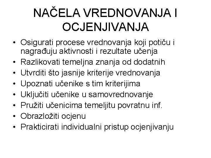 NAČELA VREDNOVANJA I OCJENJIVANJA • Osigurati procese vrednovanja koji potiču i nagrađuju aktivnosti i