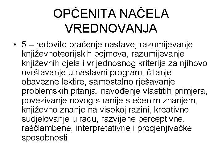 OPĆENITA NAČELA VREDNOVANJA • 5 – redovito praćenje nastave, razumijevanje književnoteorijskih pojmova, razumijevanje književnih