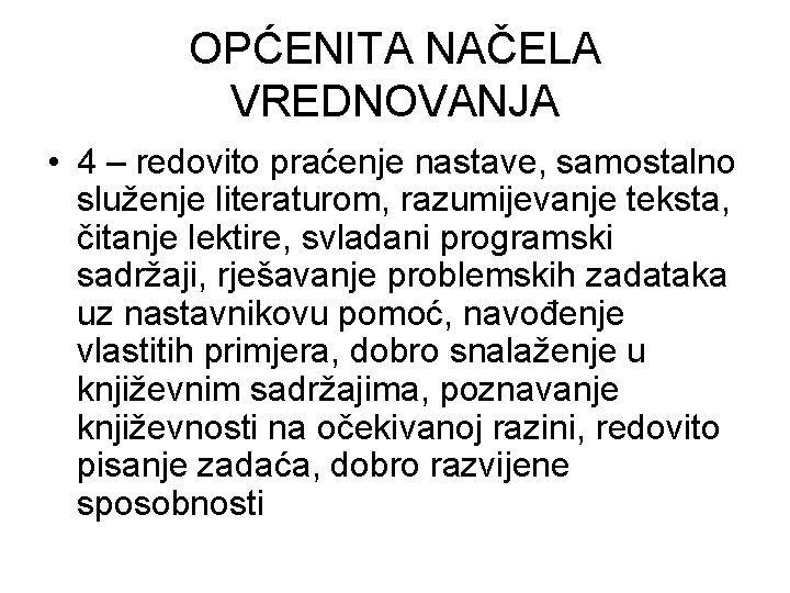 OPĆENITA NAČELA VREDNOVANJA • 4 – redovito praćenje nastave, samostalno služenje literaturom, razumijevanje teksta,