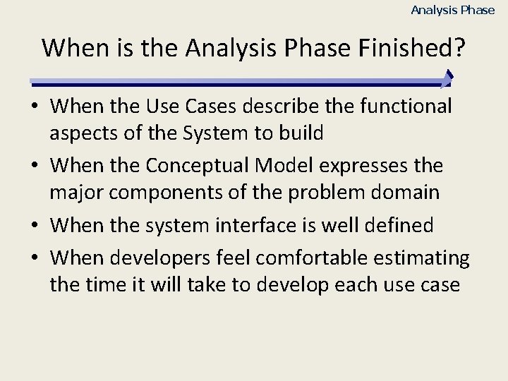Analysis Phase When is the Analysis Phase Finished? • When the Use Cases describe