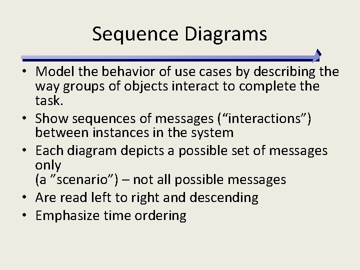 Sequence Diagrams • Model the behavior of use cases by describing the way groups