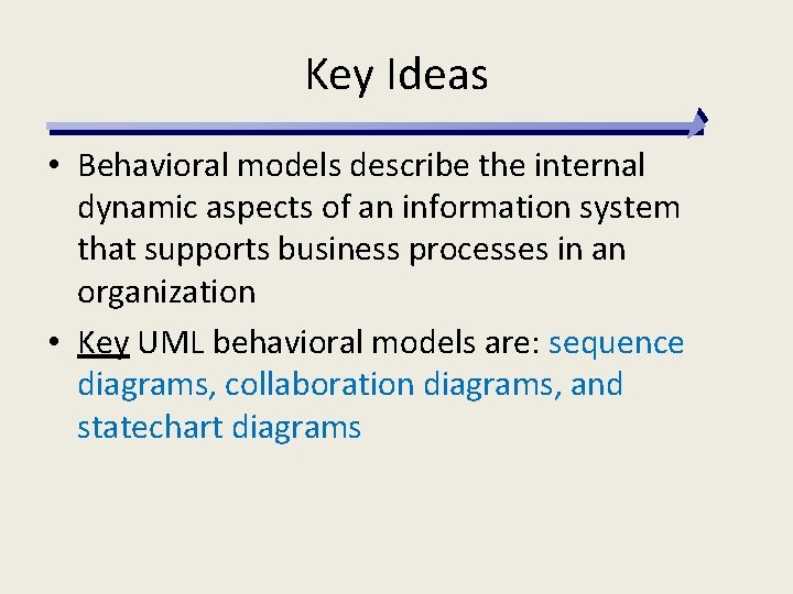 Key Ideas • Behavioral models describe the internal dynamic aspects of an information system