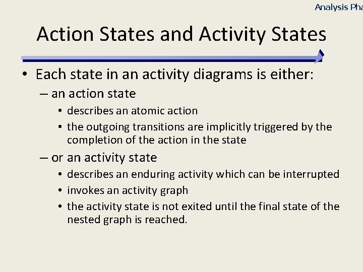 Analysis Pha Action States and Activity States • Each state in an activity diagrams