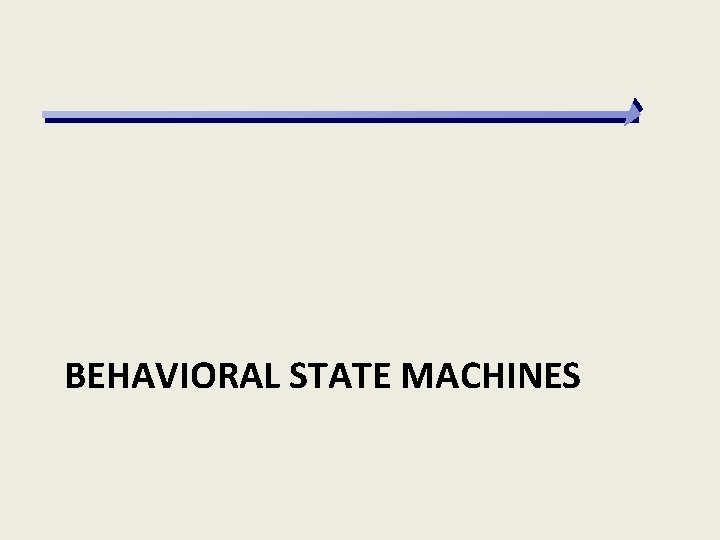 BEHAVIORAL STATE MACHINES 
