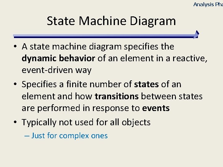 Analysis Pha State Machine Diagram • A state machine diagram specifies the dynamic behavior