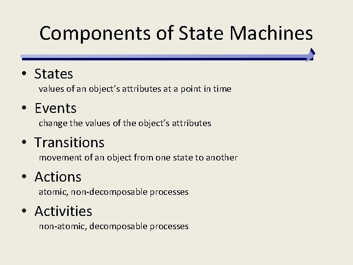 Components of State Machines • States values of an object’s attributes at a point
