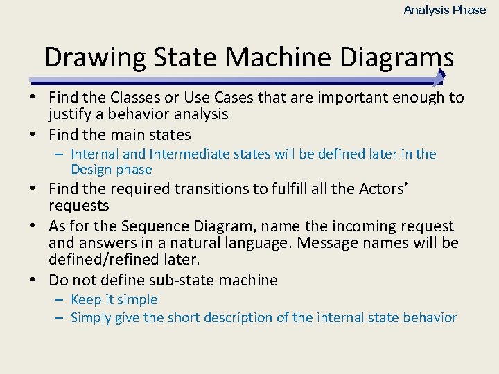 Analysis Phase Drawing State Machine Diagrams • Find the Classes or Use Cases that