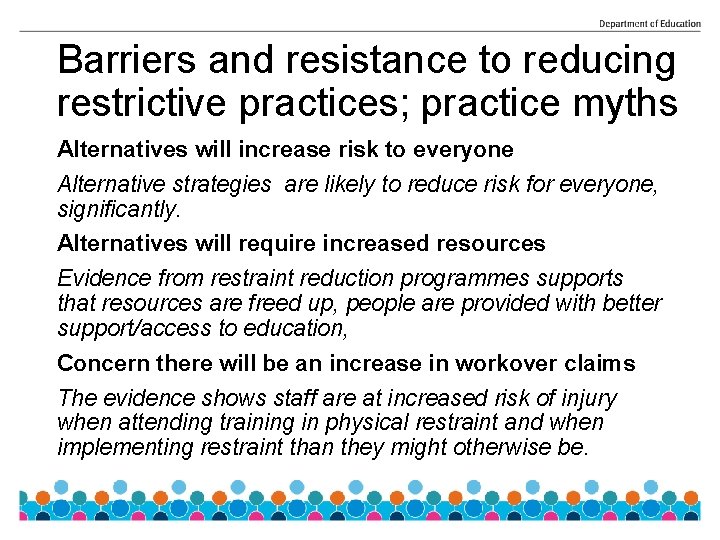 Barriers and resistance to reducing restrictive practices; practice myths Alternatives will increase risk to