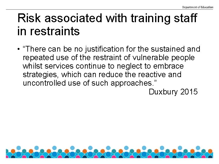 Risk associated with training staff in restraints • “There can be no justification for