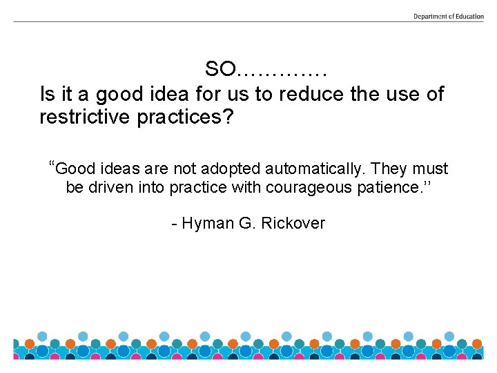 SO…………. Is it a good idea for us to reduce the use of restrictive