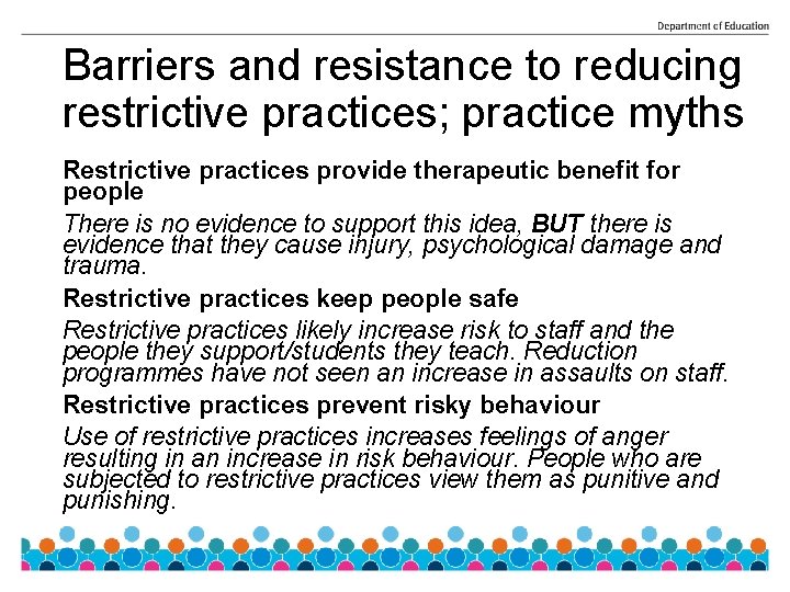 Barriers and resistance to reducing restrictive practices; practice myths Restrictive practices provide therapeutic benefit