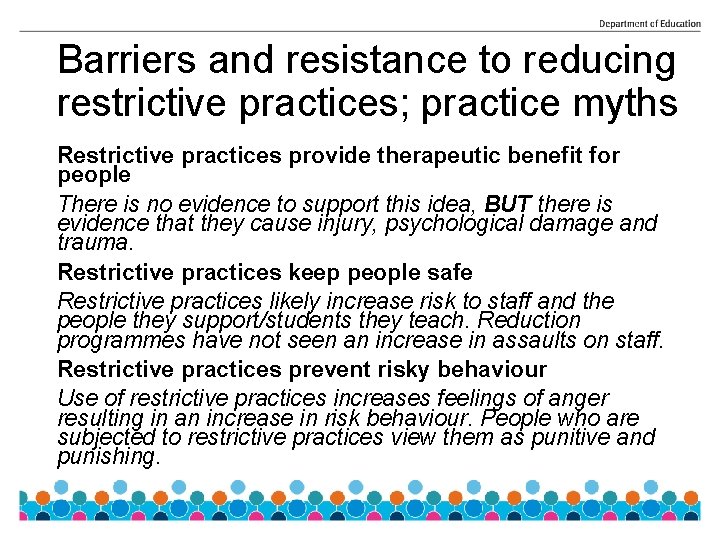 Barriers and resistance to reducing restrictive practices; practice myths Restrictive practices provide therapeutic benefit