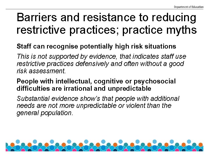Barriers and resistance to reducing restrictive practices; practice myths Staff can recognise potentially high