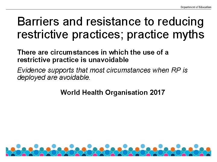 Barriers and resistance to reducing restrictive practices; practice myths There are circumstances in which