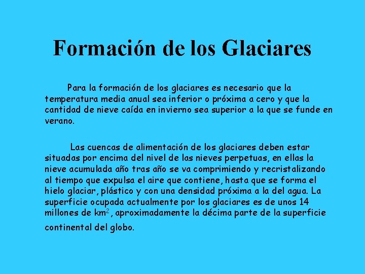Formación de los Glaciares Para la formación de los glaciares es necesario que la