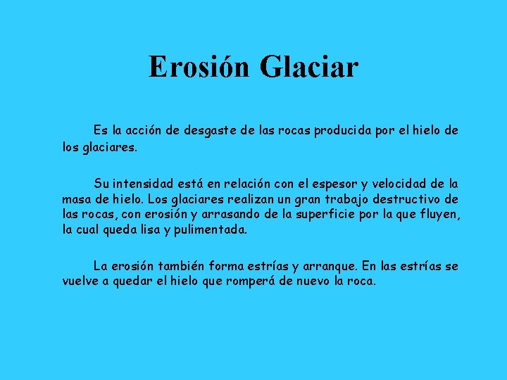 Erosión Glaciar Es la acción de desgaste de las rocas producida por el hielo