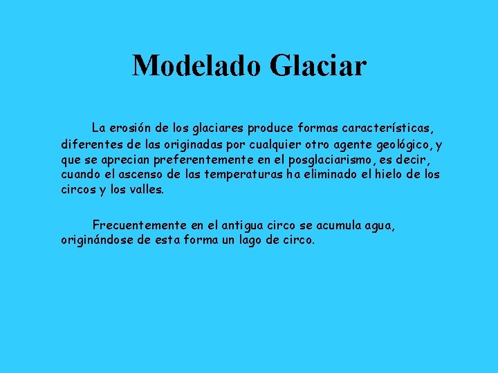 Modelado Glaciar La erosión de los glaciares produce formas características, diferentes de las originadas