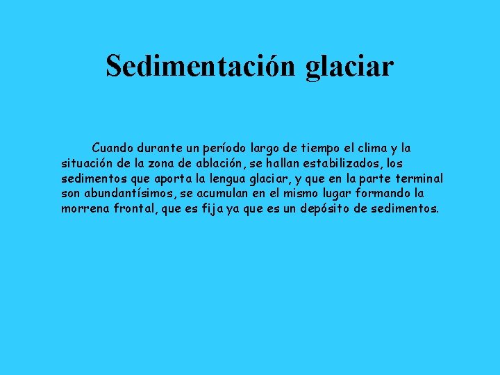 Sedimentación glaciar Cuando durante un período largo de tiempo el clima y la situación