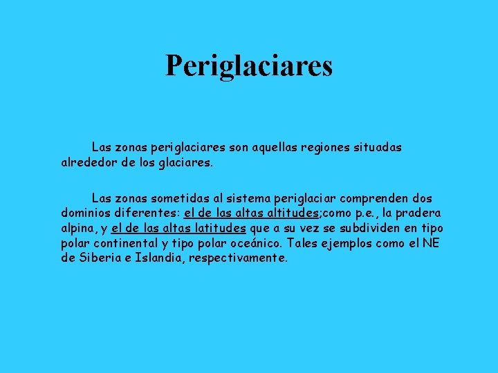 Periglaciares Las zonas periglaciares son aquellas regiones situadas alrededor de los glaciares. Las zonas