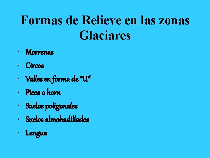Formas de Relieve en las zonas Glaciares • • Morrenas Circos Valles en forma