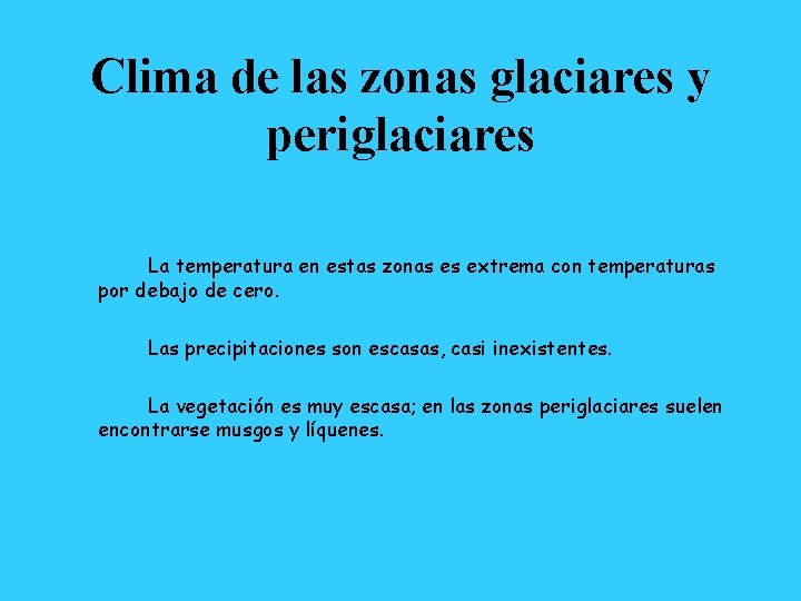 Clima de las zonas glaciares y periglaciares La temperatura en estas zonas es extrema