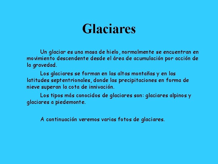 Glaciares Un glaciar es una masa de hielo, normalmente se encuentran en movimiento descendente