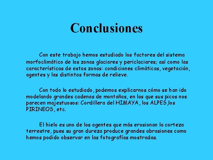 Conclusiones Con este trabajo hemos estudiado los factores del sistema morfoclimático de las zonas