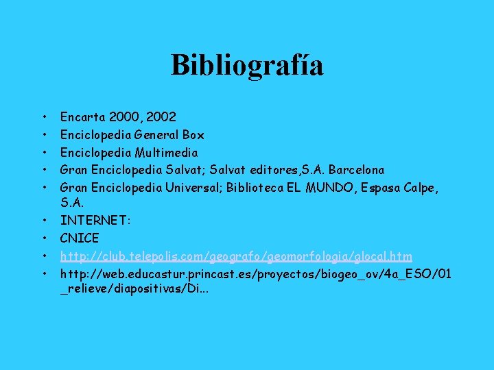 Bibliografía • • • Encarta 2000, 2002 Enciclopedia General Box Enciclopedia Multimedia Gran Enciclopedia