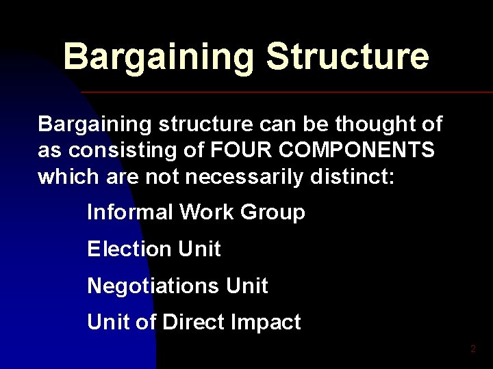 Bargaining Structure Bargaining structure can be thought of as consisting of FOUR COMPONENTS which