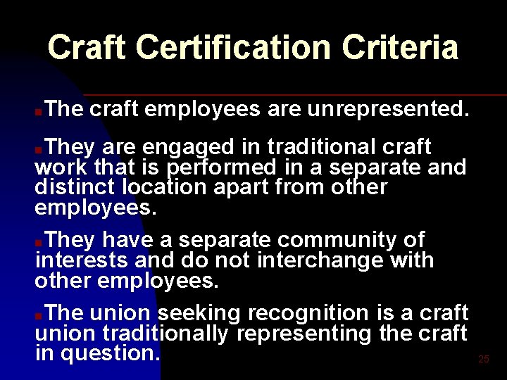 Craft Certification Criteria n The craft employees are unrepresented. They are engaged in traditional