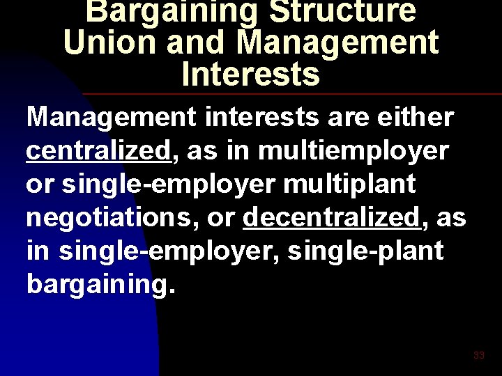 Bargaining Structure Union and Management Interests Management interests are either centralized, as in multiemployer